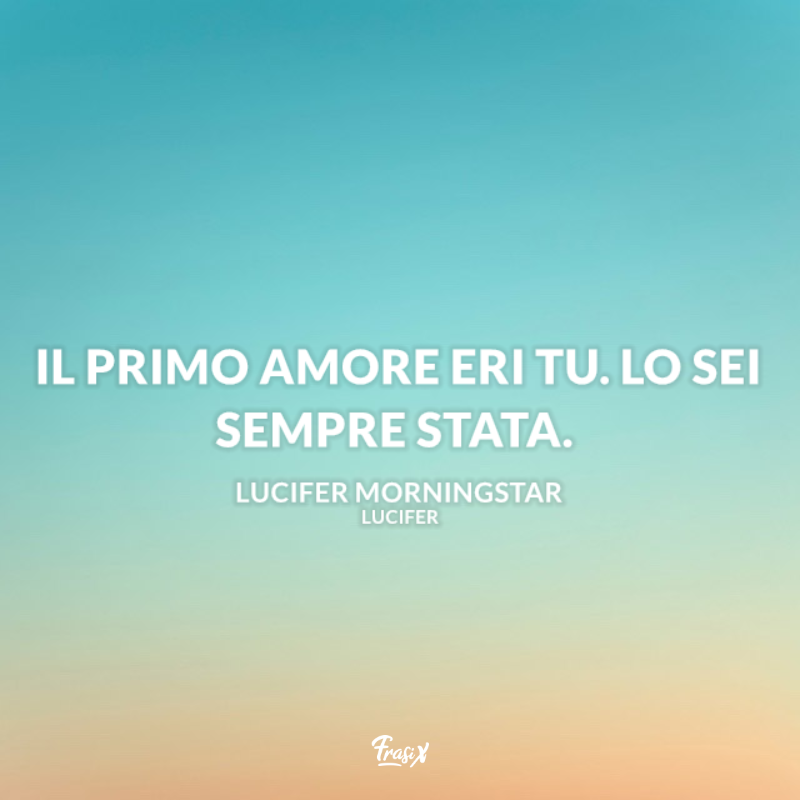 Immagine con citazione Lucifer sul primo amore per frasi di Lucifer serie TV