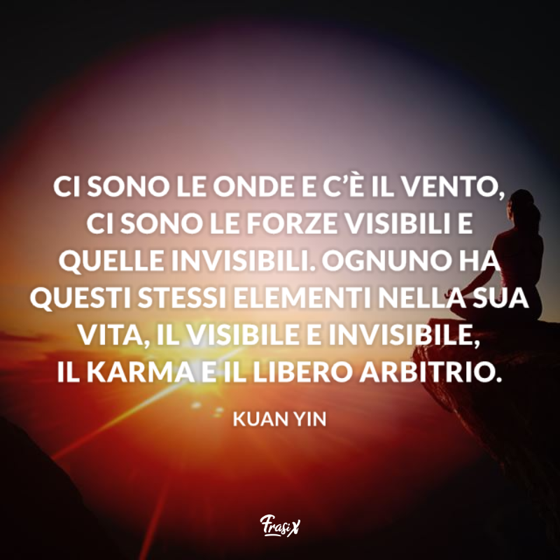 Ci sono le onde e c’è il vento, ci sono le forze visibili e quelle invisibili. Ognuno ha questi stessi elementi nella sua vita, il visibile e invisibile, il karma e il libero arbitrio. 