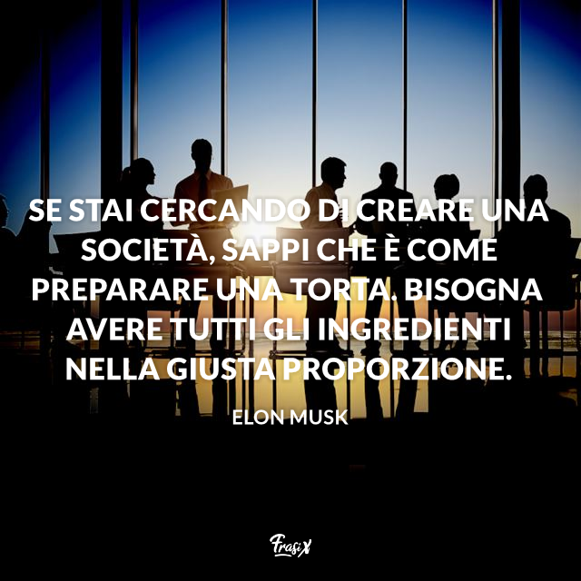 Se stai cercando di creare una società, sappi che è come preparare una torta. Bisogna avere tutti gli ingredienti nella giusta proporzione.