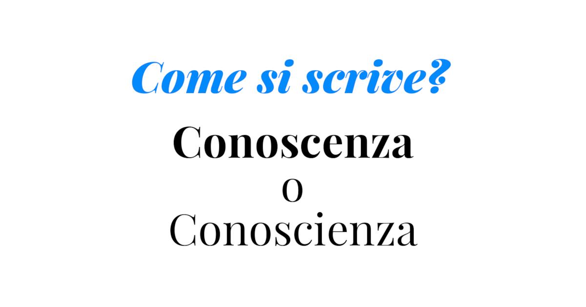 Conoscenza O Conoscienza Come Si Scrive