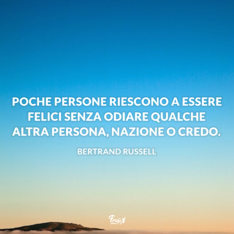 Poche persone riescono a essere felici senza odio