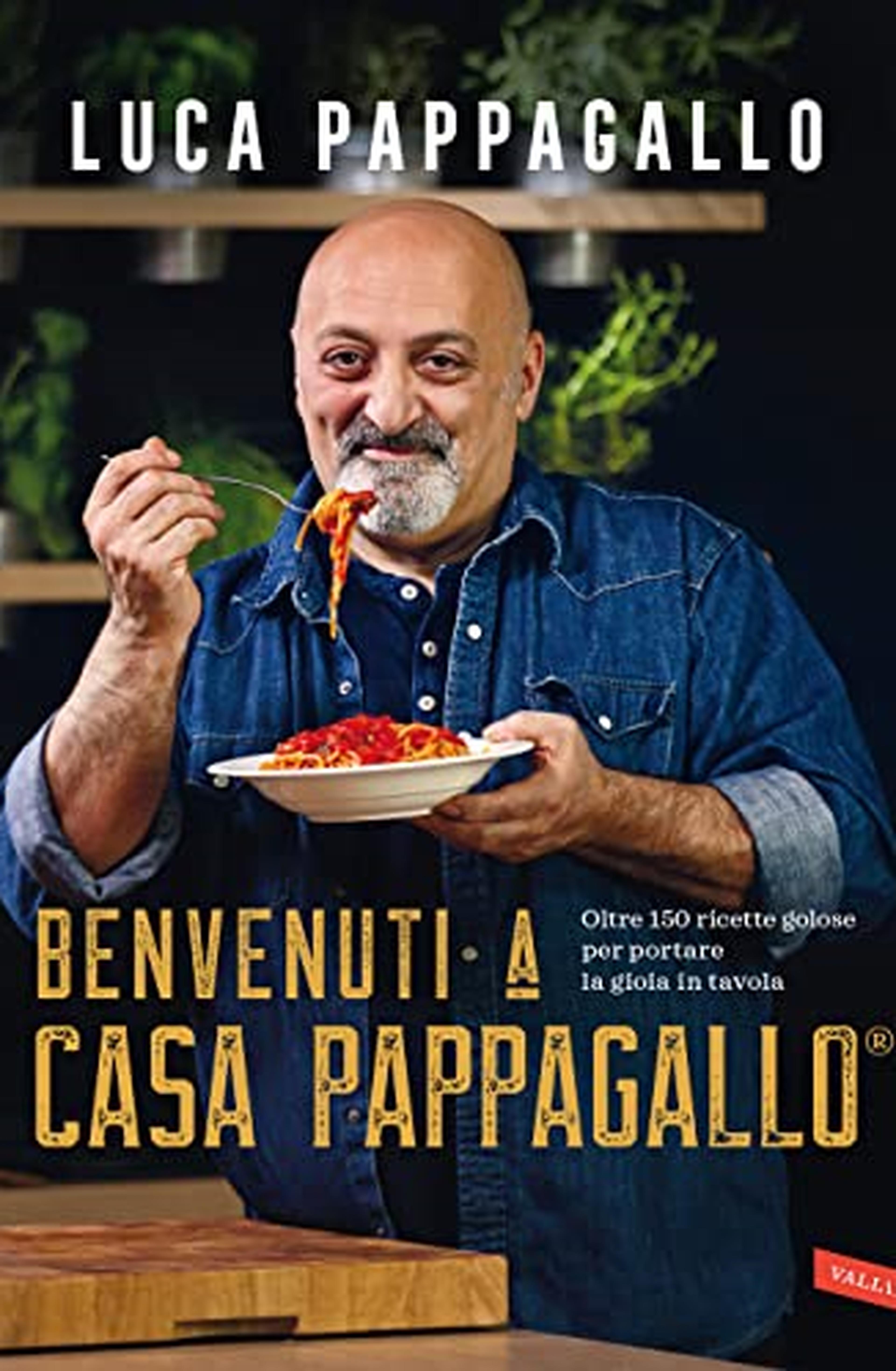 Benvenuti a Casa Pappagallo®. Oltre 150 ricette golose per portare la gioia in tavola