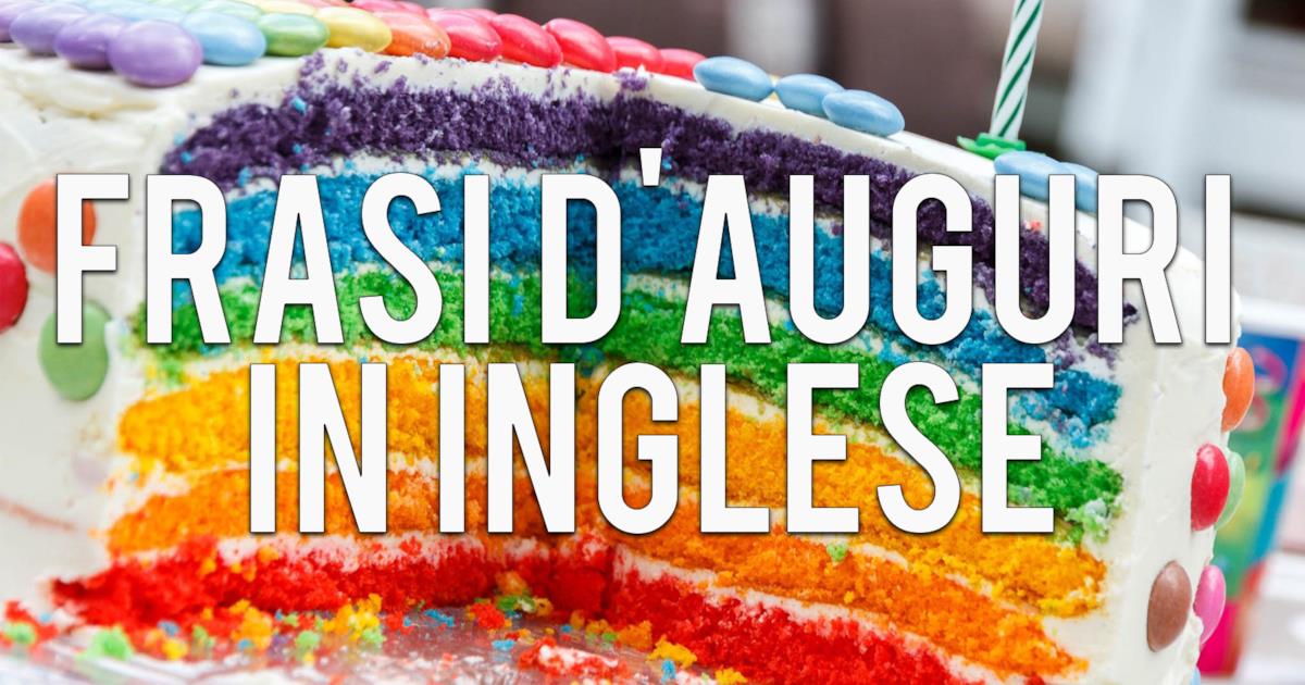 Tanti Auguri A Te In Inglese Auguri in inglese: 30+ frasi belle con immagini da condividere