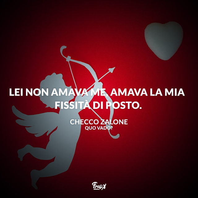 Lei non amava me, amava la mia fissità di posto.