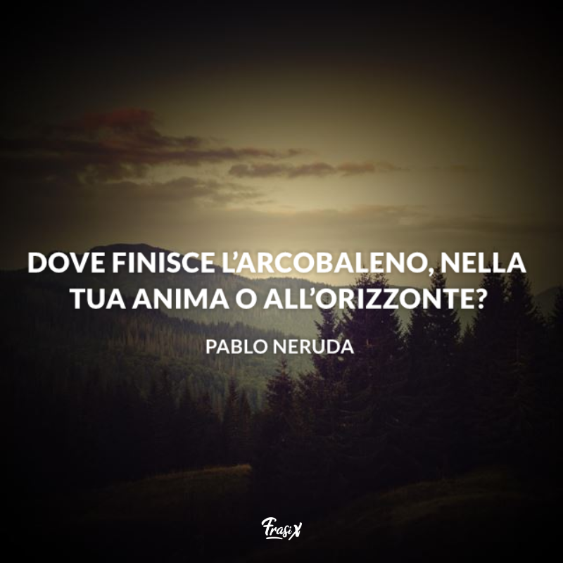 Paesaggio boschivo con frase Pablo Neruda sull'arcobaleno