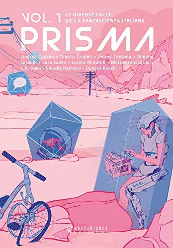 PRISMA. Le diverse facce della fantascienza italiana. Vol. 1