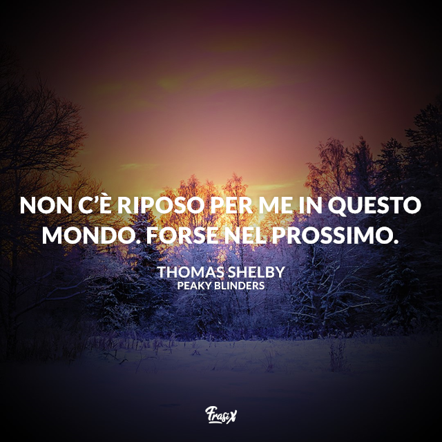 Non c’è riposo per me in questo mondo. Forse nel prossimo.