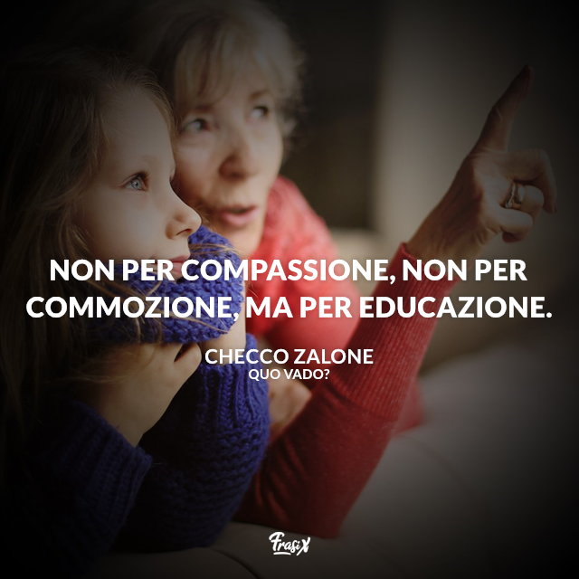 Non per compassione, non per commozione, ma per educazione.
