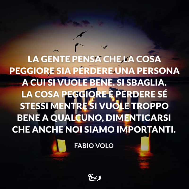 Citazione perdere se stessi per frasi celebri fabio volo