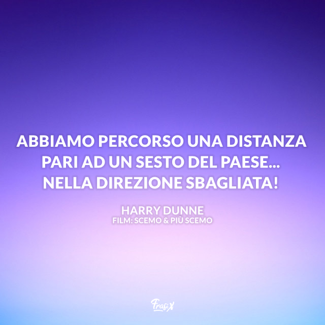 Immagine con frase di Scemo e più scemo