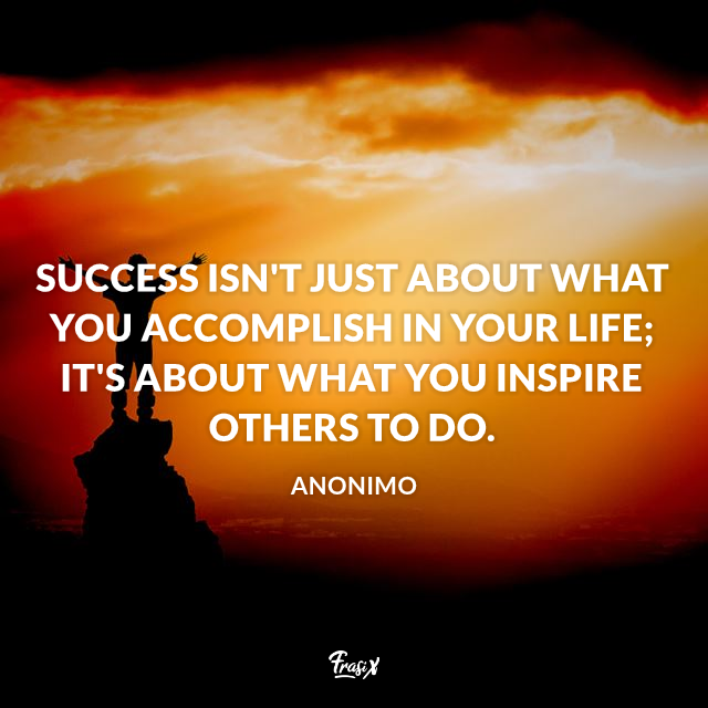 Success isn't just about what you accomplish in your life; it's about what you inspire others to do.