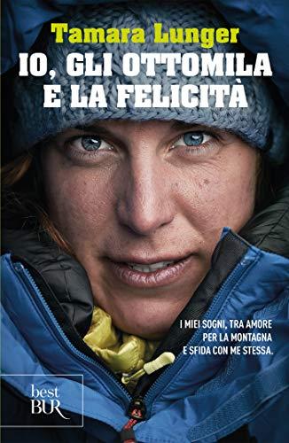 Io, gli ottomila e la felicità: I miei sogni, tra amore per la montagna e sfida con me stessa
