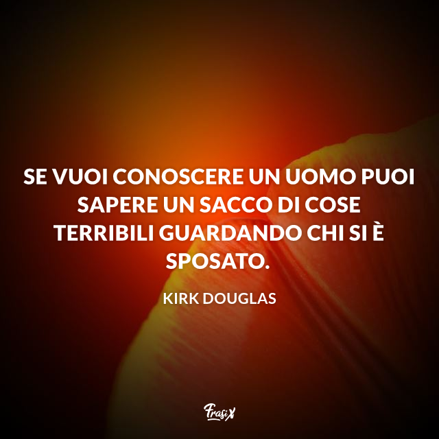 Se vuoi conoscere un uomo puoi sapere un sacco di cose terribili guardando chi si è sposato.