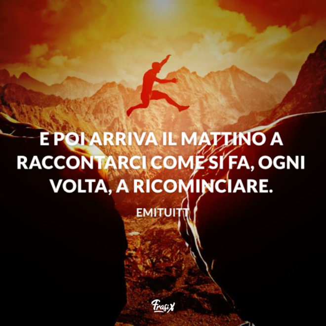 Frasi per ricominciare: le 25 più belle che ti ispireranno