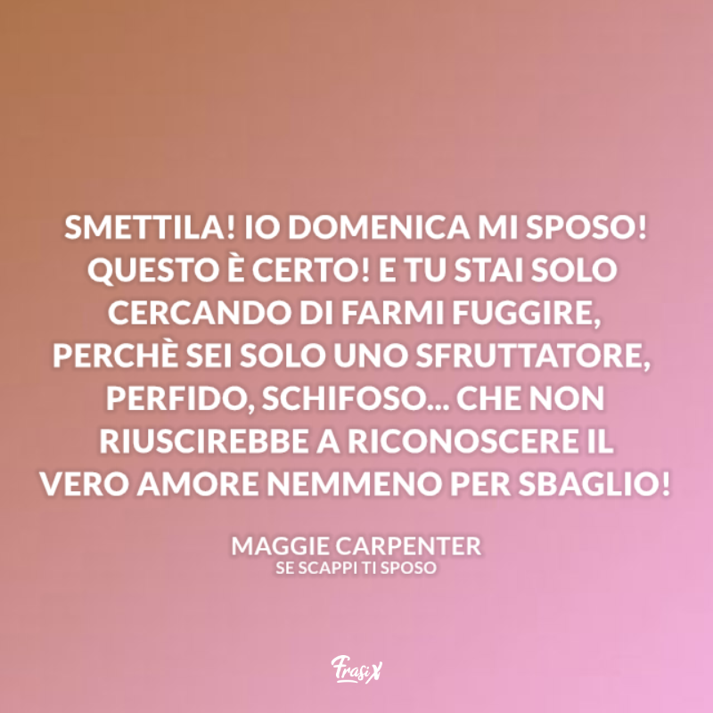 Immagine con citazione vero amore per se scappi ti sposo frasi