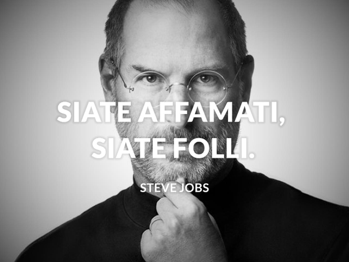Steve Jobs Siate Affamati Siate Folli Significato