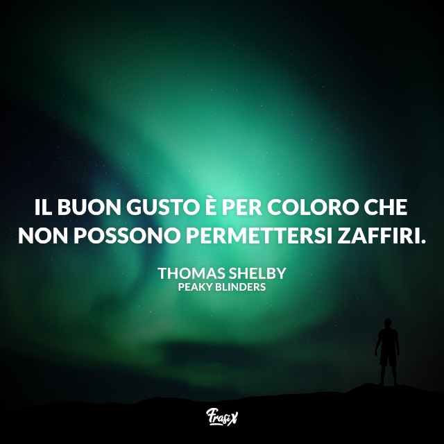 Il buon gusto è per coloro che non possono permettersi zaffiri.