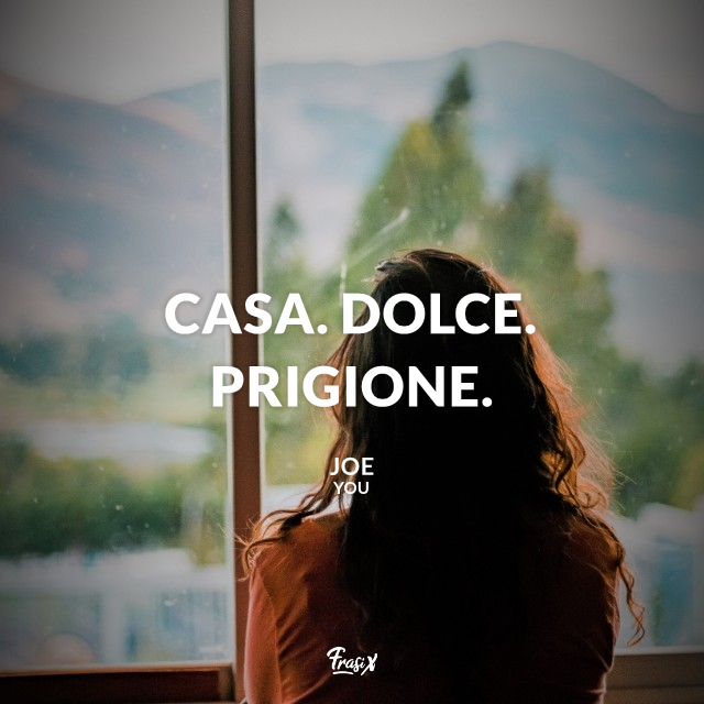 Casa. Dolce. Prigione. 