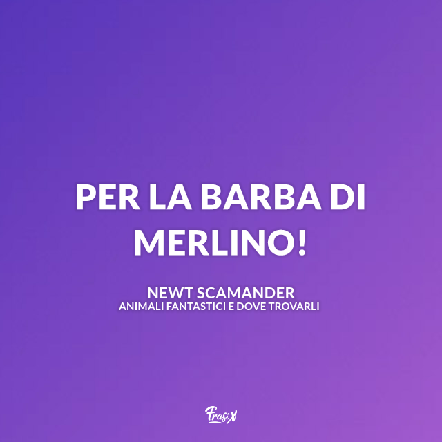 Per la barba di Merlino!