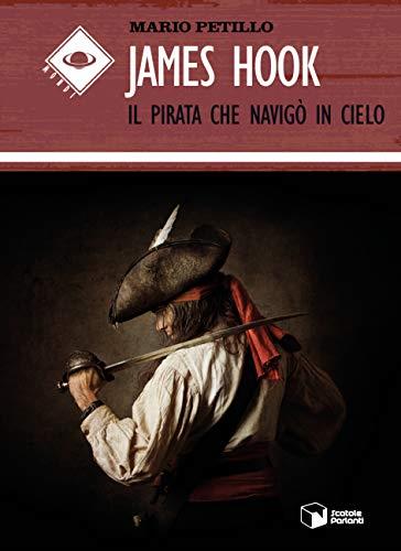 James Hook. Il pirata che navigò in cielo (Copertina Flessibile)