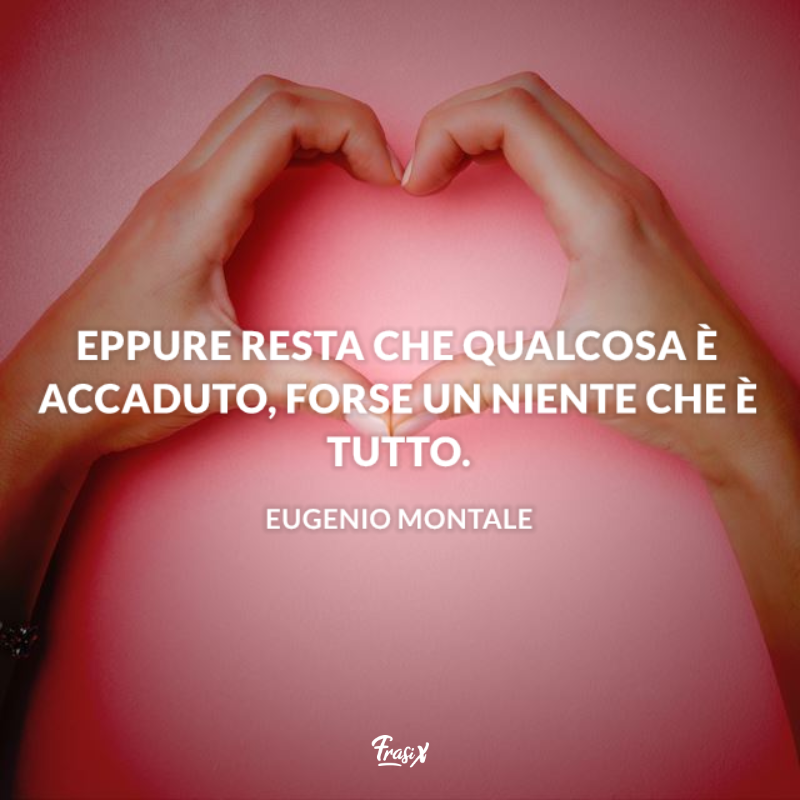 Immagine con citazione montale per pensieri d'amore mattutini