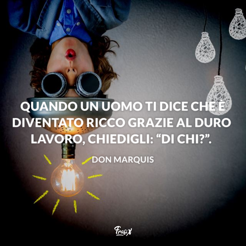 Immagine con citazione don marquis per frasi cattiveria lavoro