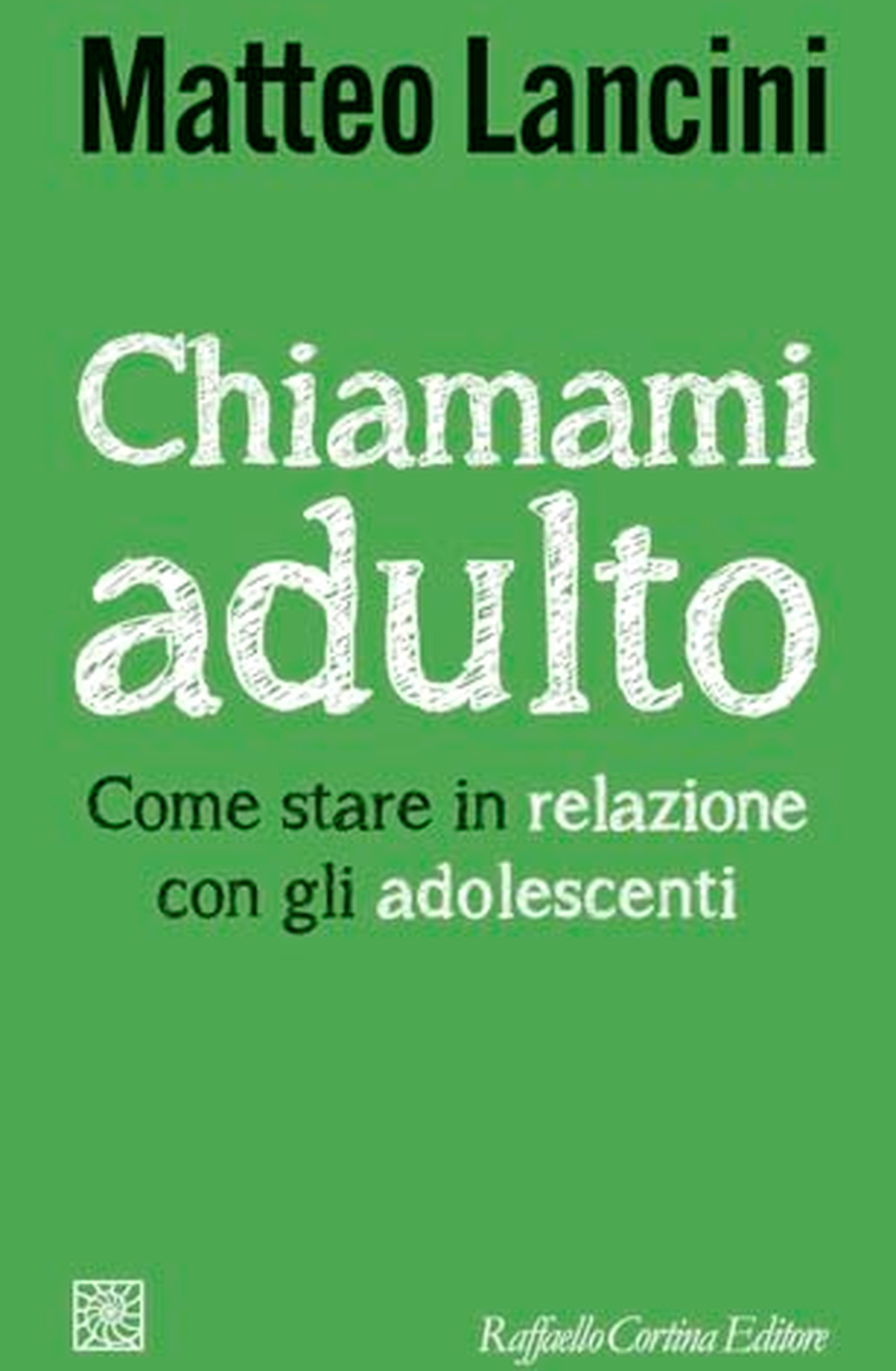Chiamami adulto. Come stare in relazione con gli adolescenti