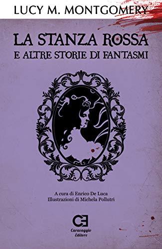 La Stanza Rossa e altre storie di fantasmi: Edizione integrale e annotata (I Classici Ritrovati Vol. 5)