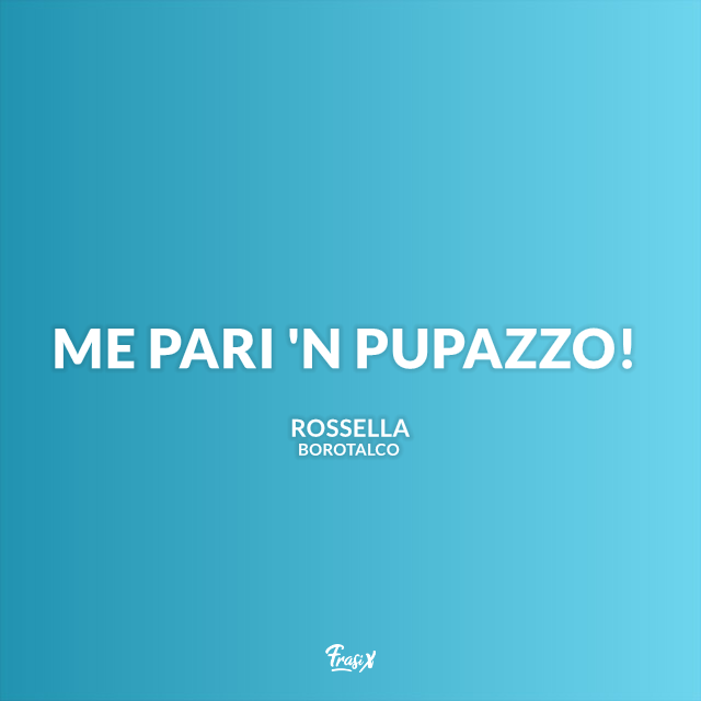 Me pari 'n pupazzo!
