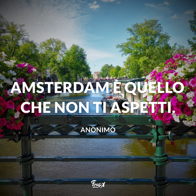 Amsterdam è quello che non ti aspetti.