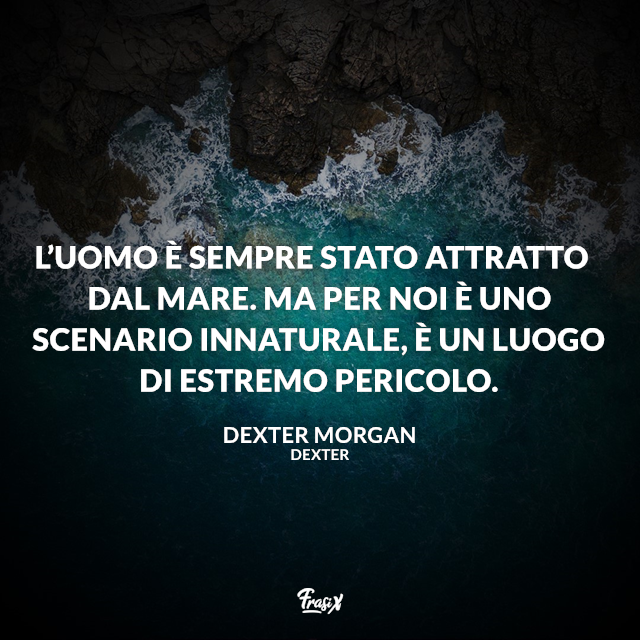 L’uomo è sempre stato attratto dal mare. Ma per noi è uno scenario innaturale, è un luogo di estremo pericolo.