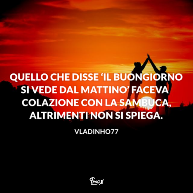 Il Buongiorno Si Vede Dal Mattino Frasi Divertenti