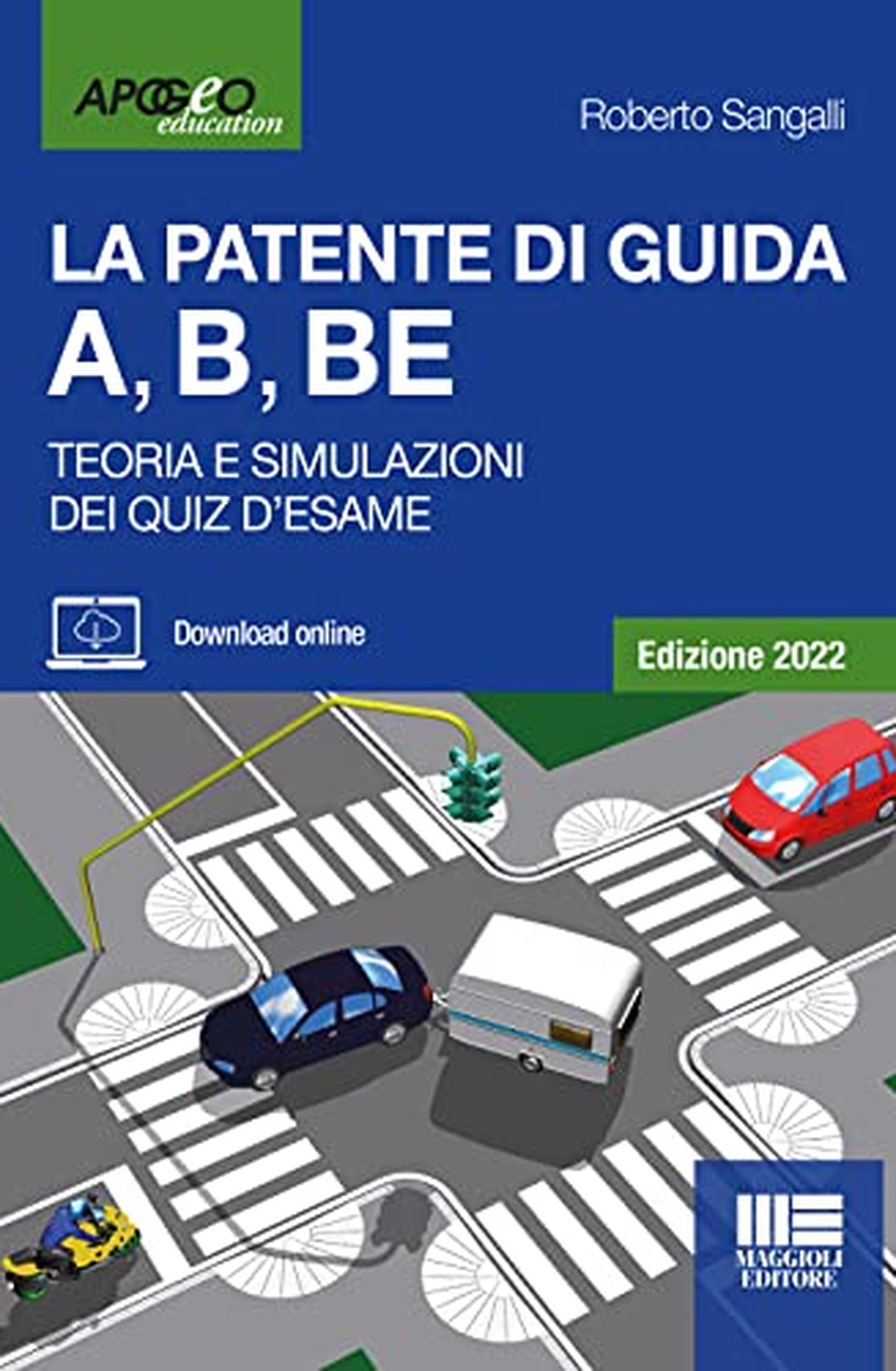 La Patente Di Guida A, B, BE - Edizione 2022. Testo e Simulazioni dei Quiz aggiornati alle Nuove Modalità d'Esame in vigore