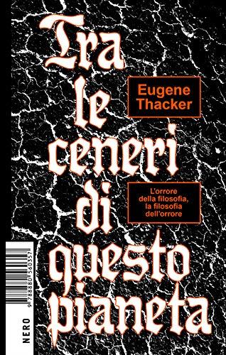 Tra le ceneri di questo pianeta: L'orrore della filosofia, la filosofia dell'orrore (Not)