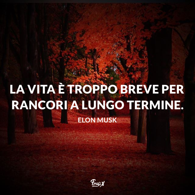 La vita è troppo breve per rancori a lungo termine.