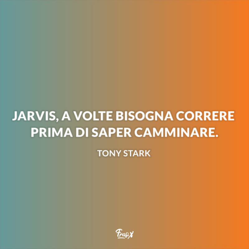 Immagini con frasi celebri iron man: jarvis, a volte bisogna correre prima di saper camminare.
