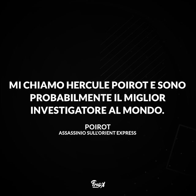 Mi chiamo Hercule Poirot e sono probabilmente il miglior investigatore al mondo.