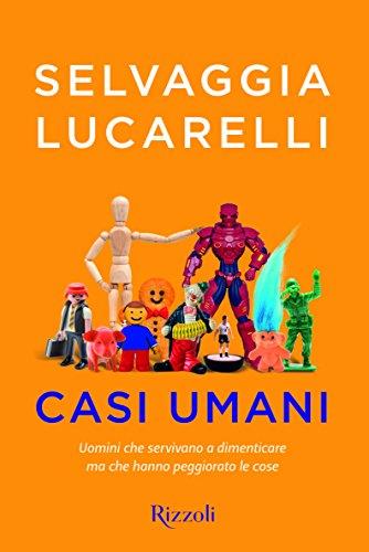 Casi umani. Uomini che servivano a dimenticare, ma che hanno peggiorato le cose (Copertina rigida)