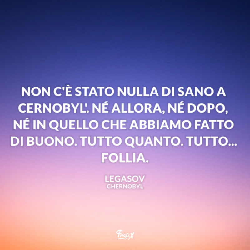 Immagine con citazione sulla follia nucleare per frasi serie tv chernobyl