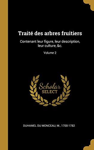 Traité des arbres fruitiers: Contenant leur figure, leur description, leur culture, &c.; Volume 2