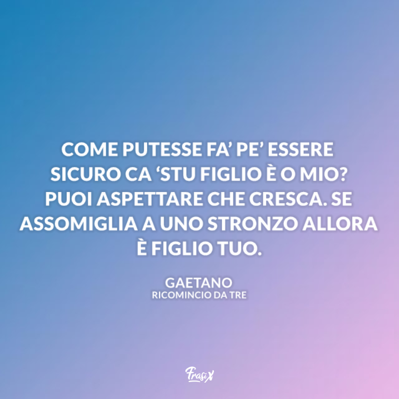 Immagine con citazione sui figli per frasi film ricomincio da tre