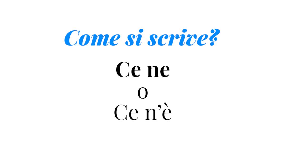 Ne E Ne Come Si Scrive Consigli grammaticali sulla forma corretta da usare tra ce ne e ce n'è