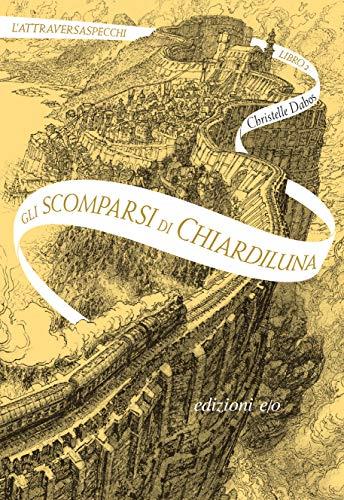 Gli scomparsi di Chiardiluna. L'Attraversaspecchi - 2 (Formato Kindle)