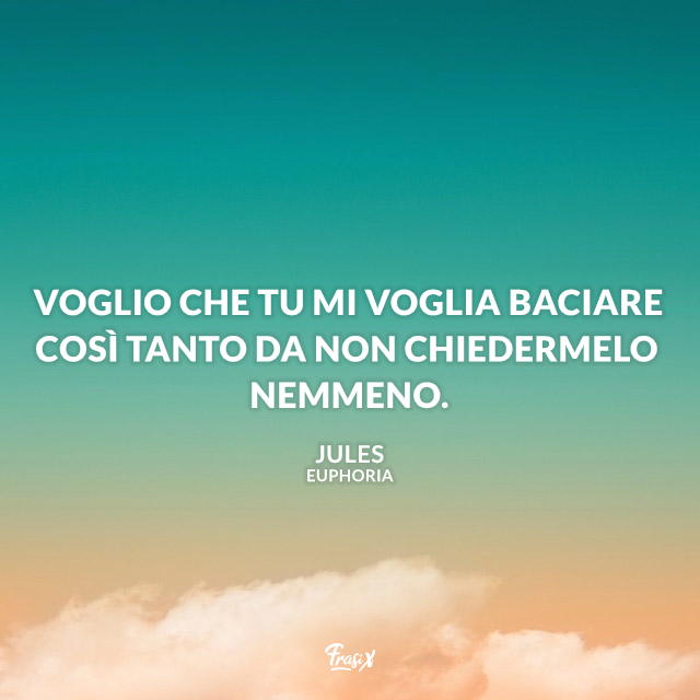 Voglio che tu mi voglia baciare così tanto da non chiedermelo nemmeno.