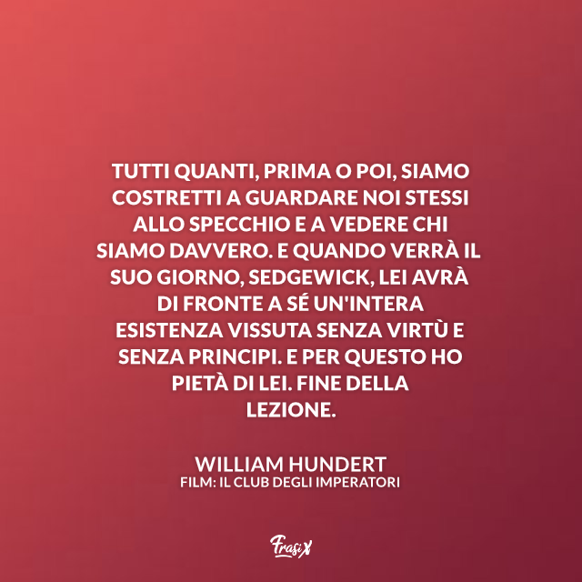 Immagine con frase del film "Il club degli Imperatori"