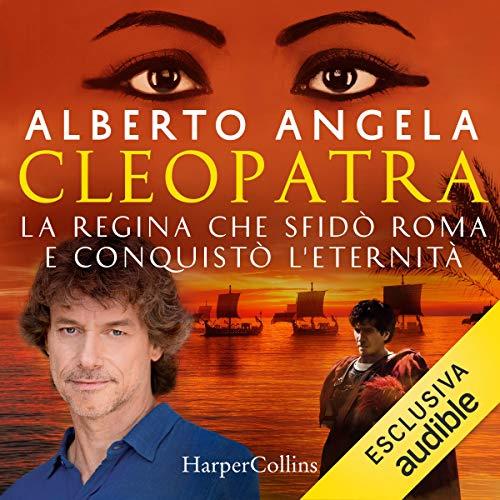 Cleopatra: La regina che sfidò Roma e conquistò l'eternità