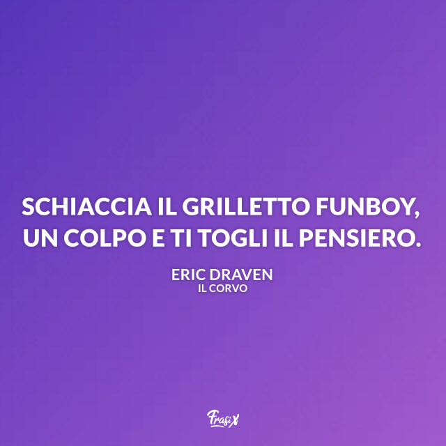 Schiaccia il grilletto Funboy, un colpo e ti togli il pensiero.