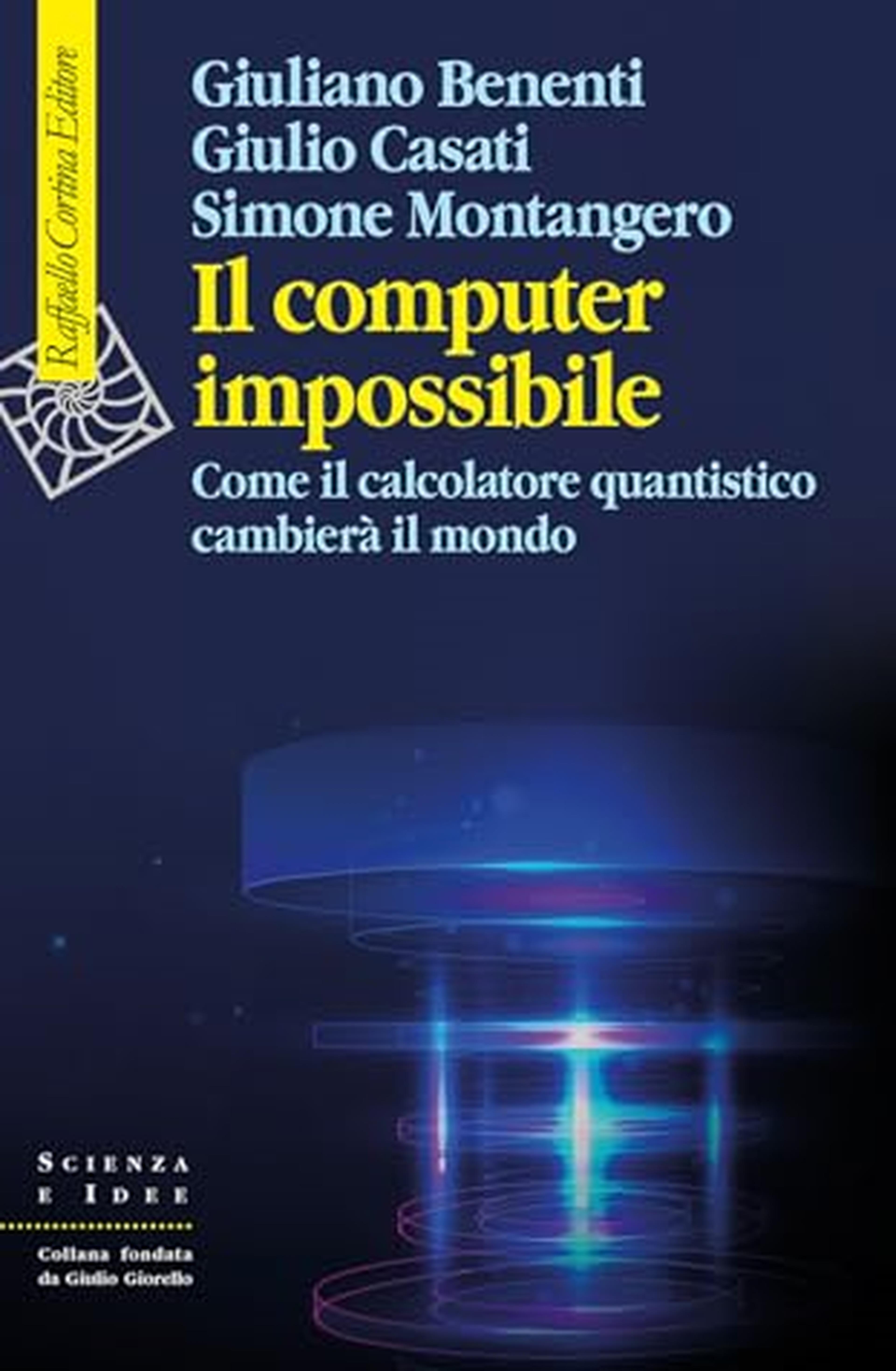 Il computer impossibile. Come il calcolatore quantistico cambierà il mondo