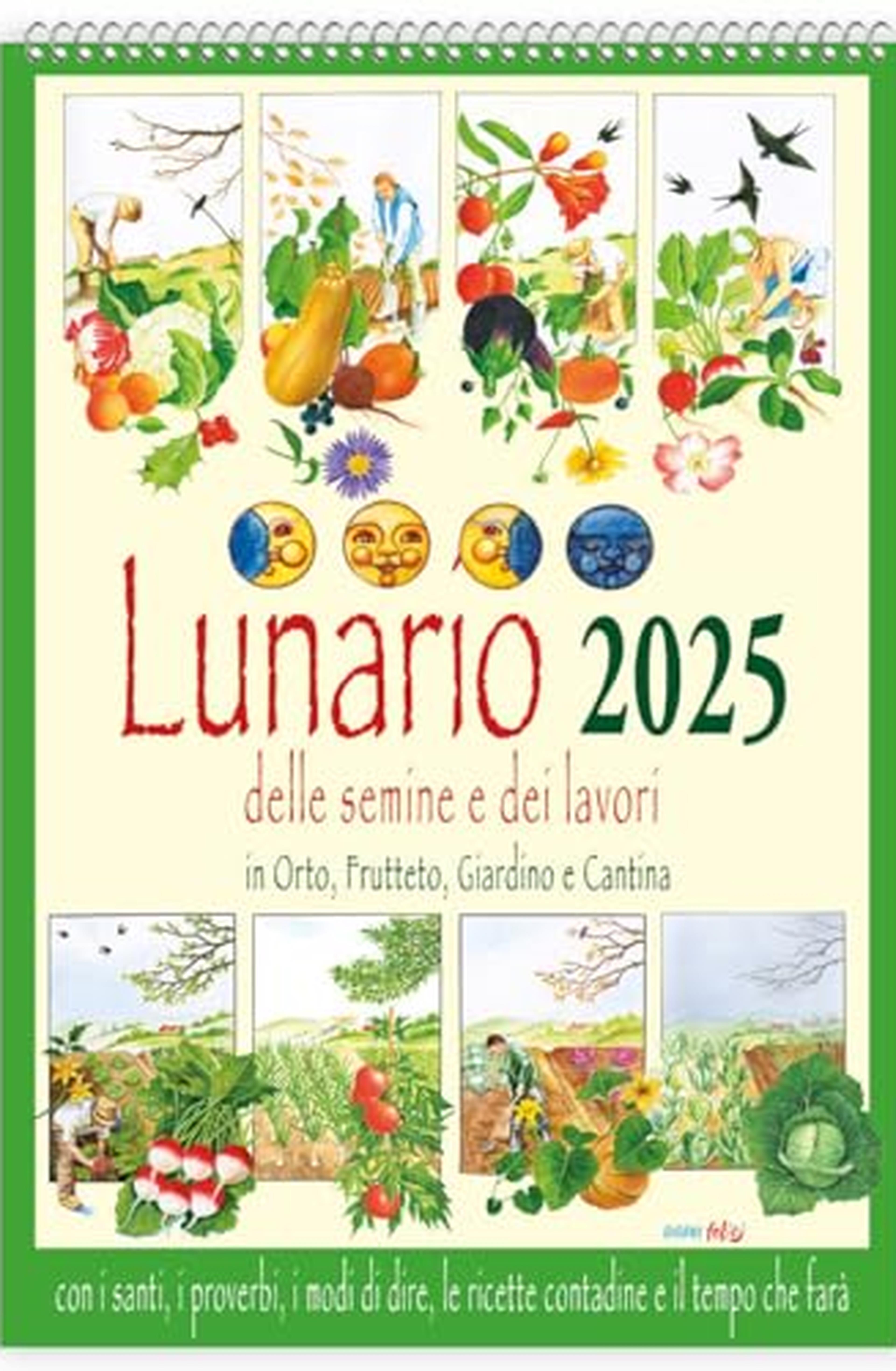 Lunario delle semine e dei lavori in orto, frutteto, giardino e cantina con santi, i proverbi, i modi di dire, le ricette contadine e il tempo che farà. Calendario 2025