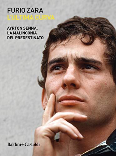 L'ultima curva. Ayrton Senna. La malinconia del predestinato